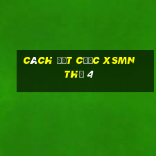 Cách đặt cược XSMN Thứ 4