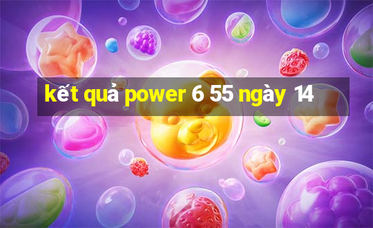 kết quả power 6 55 ngày 14