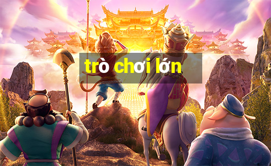 trò chơi lớn