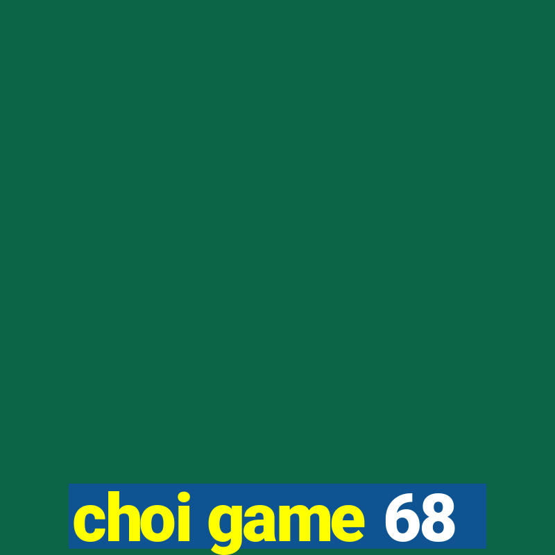 choi game 68