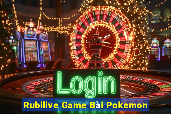 Rubilive Game Bài Pokemon