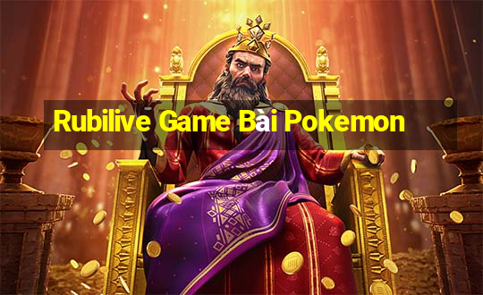 Rubilive Game Bài Pokemon