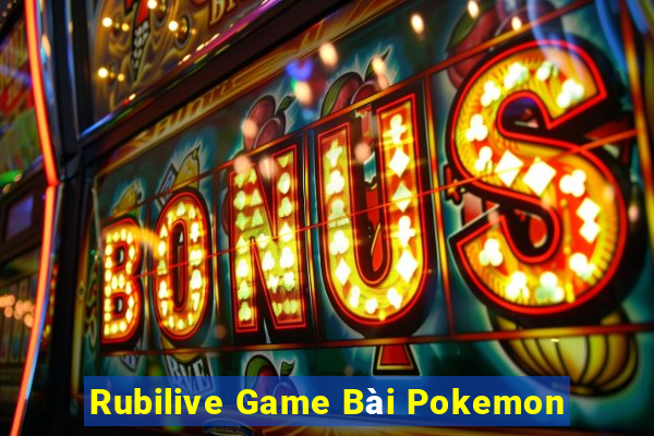 Rubilive Game Bài Pokemon