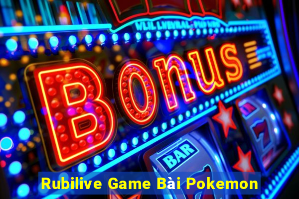 Rubilive Game Bài Pokemon