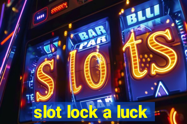 slot lock a luck