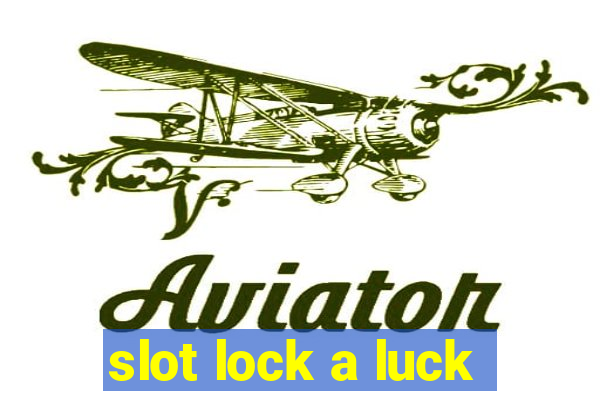 slot lock a luck