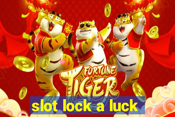 slot lock a luck