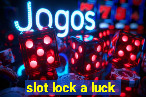 slot lock a luck