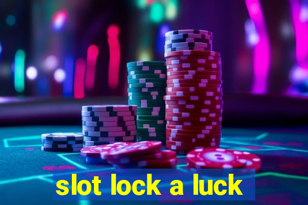 slot lock a luck