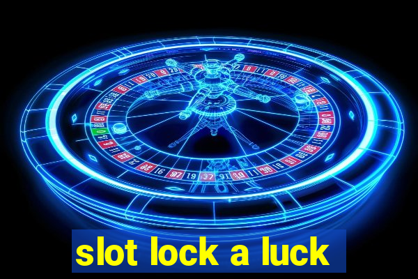 slot lock a luck