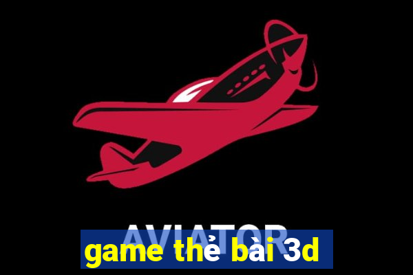 game thẻ bài 3d