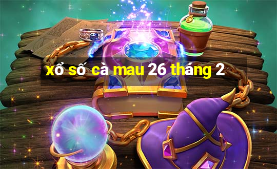 xổ số cà mau 26 tháng 2