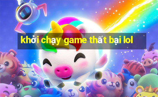 khởi chạy game thất bại lol