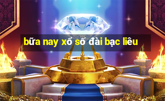 bữa nay xổ số đài bạc liêu