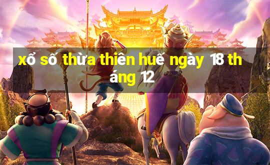 xổ số thừa thiên huế ngày 18 tháng 12