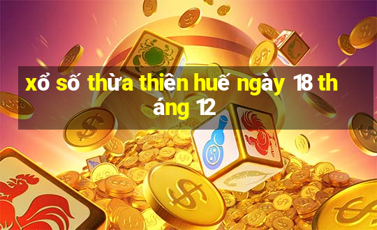 xổ số thừa thiên huế ngày 18 tháng 12