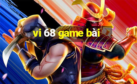 vi 68 game bài