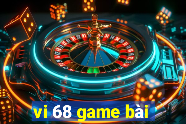 vi 68 game bài