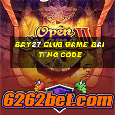 Bay27 Club Game Bài Tặng Code