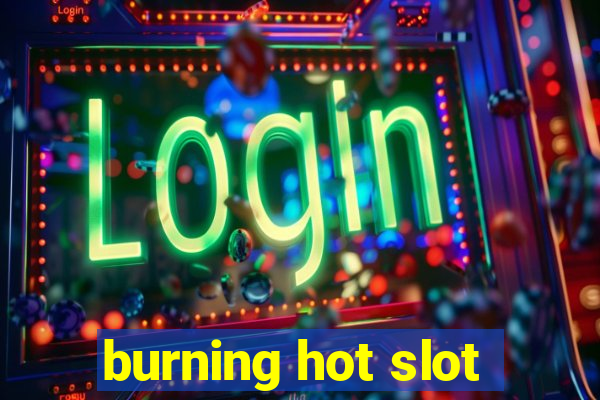 burning hot slot