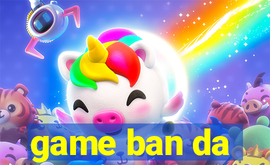 game ban da