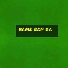 game ban da