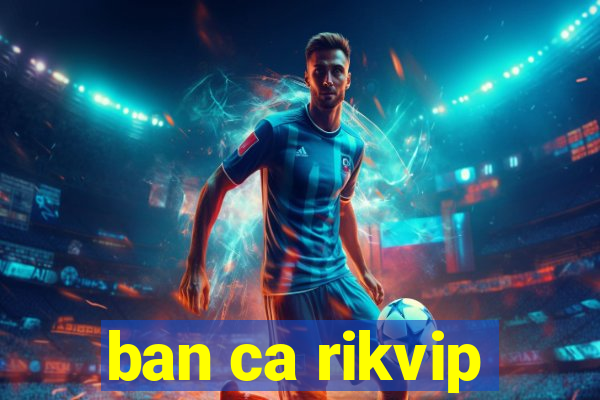 ban ca rikvip