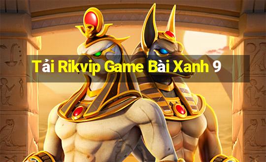 Tải Rikvip Game Bài Xanh 9