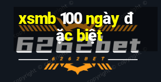 xsmb 100 ngày đặc biệt