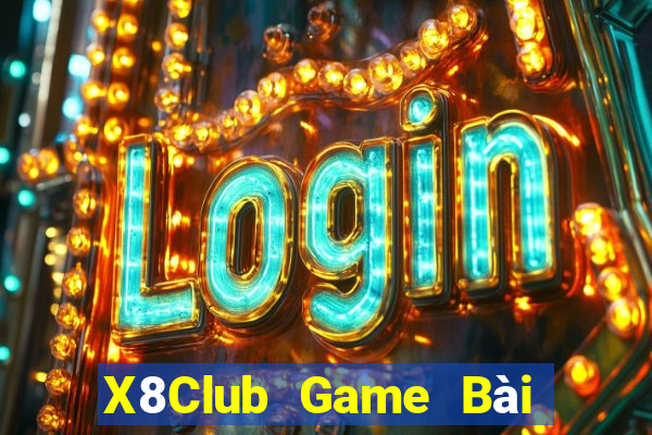 X8Club Game Bài Vip Club Đổi Thưởng