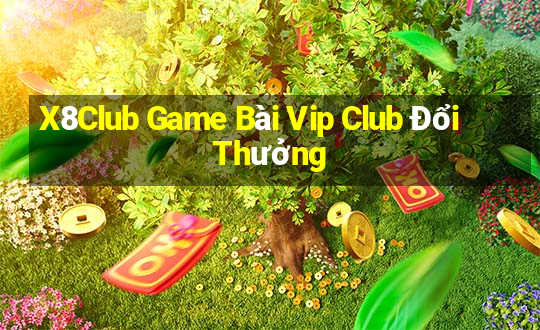 X8Club Game Bài Vip Club Đổi Thưởng