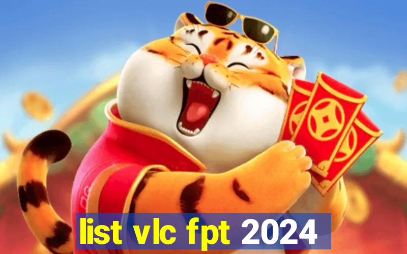 list vlc fpt 2024