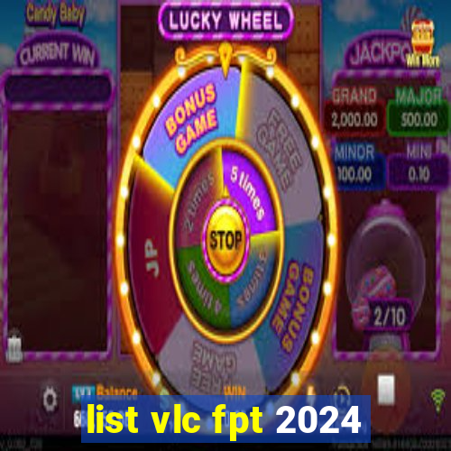 list vlc fpt 2024