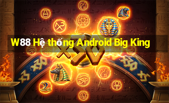 W88 Hệ thống Android Big King