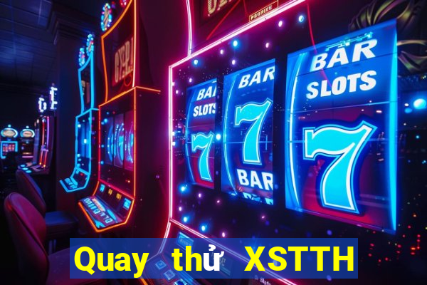 Quay thử XSTTH thứ Ba