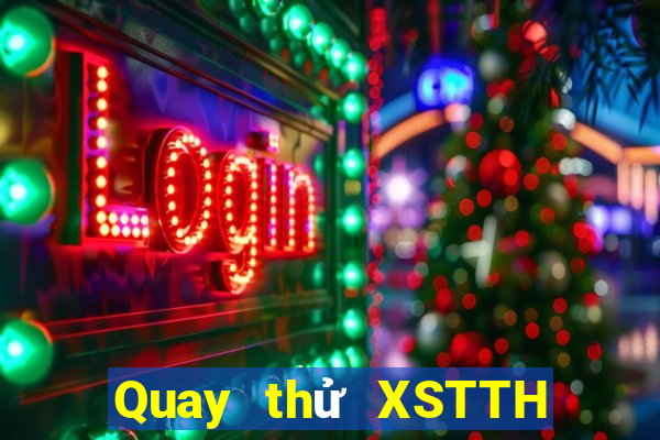 Quay thử XSTTH thứ Ba