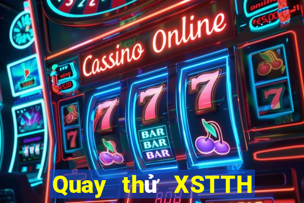 Quay thử XSTTH thứ Ba