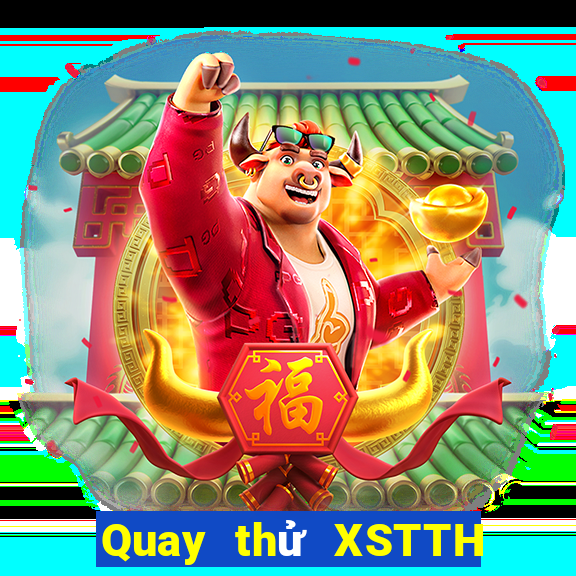 Quay thử XSTTH thứ Ba