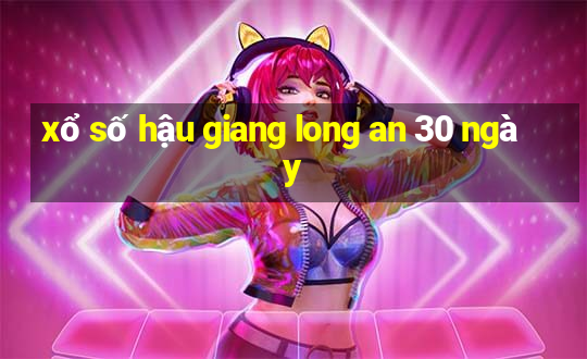 xổ số hậu giang long an 30 ngày