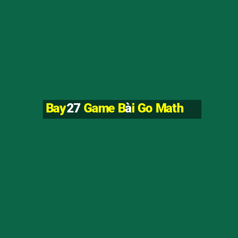 Bay27 Game Bài Go Math