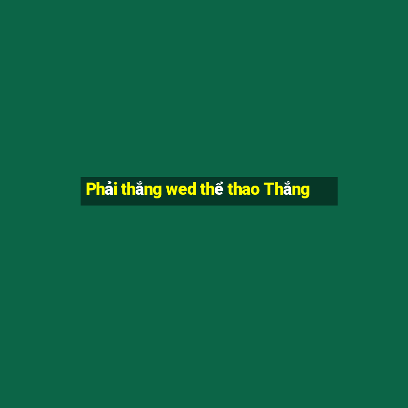 Phải thắng wed thể thao Thắng