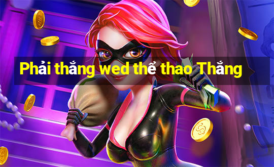 Phải thắng wed thể thao Thắng