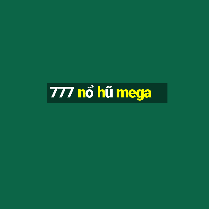 777 nổ hũ mega