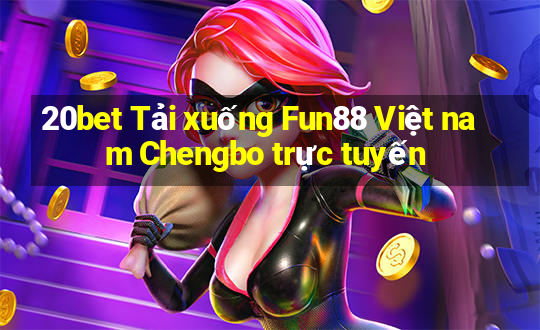 20bet Tải xuống Fun88 Việt nam Chengbo trực tuyến