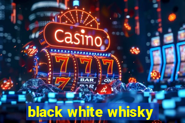 black white whisky