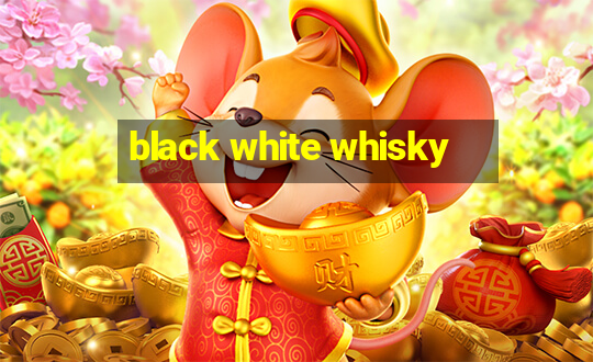 black white whisky