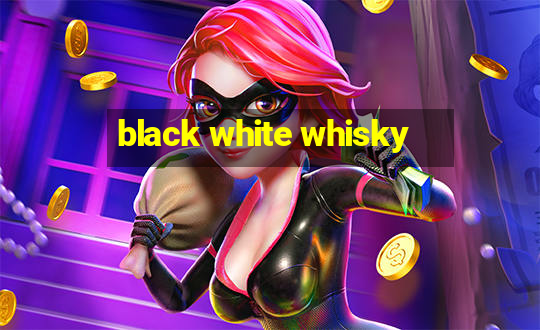 black white whisky