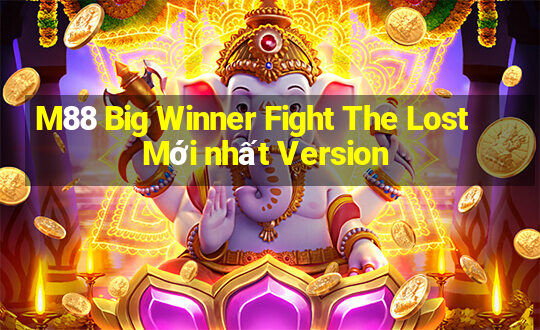 M88 Big Winner Fight The Lost Mới nhất Version