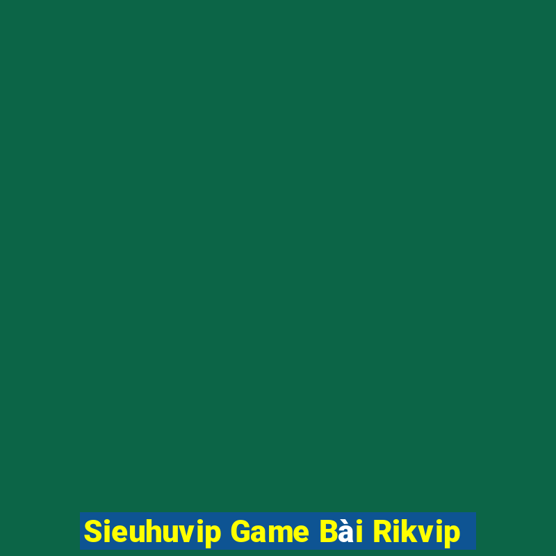 Sieuhuvip Game Bài Rikvip