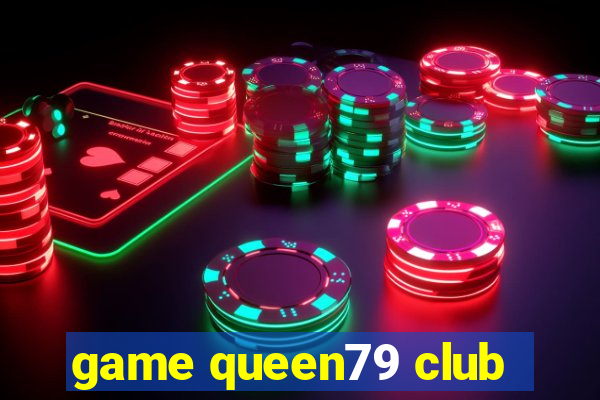 game queen79 club